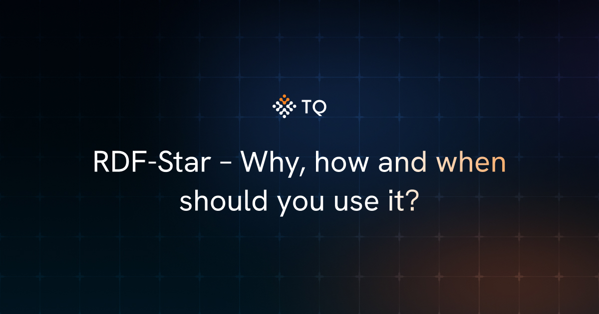 RDF-Star – Why, how and when should you use it?
