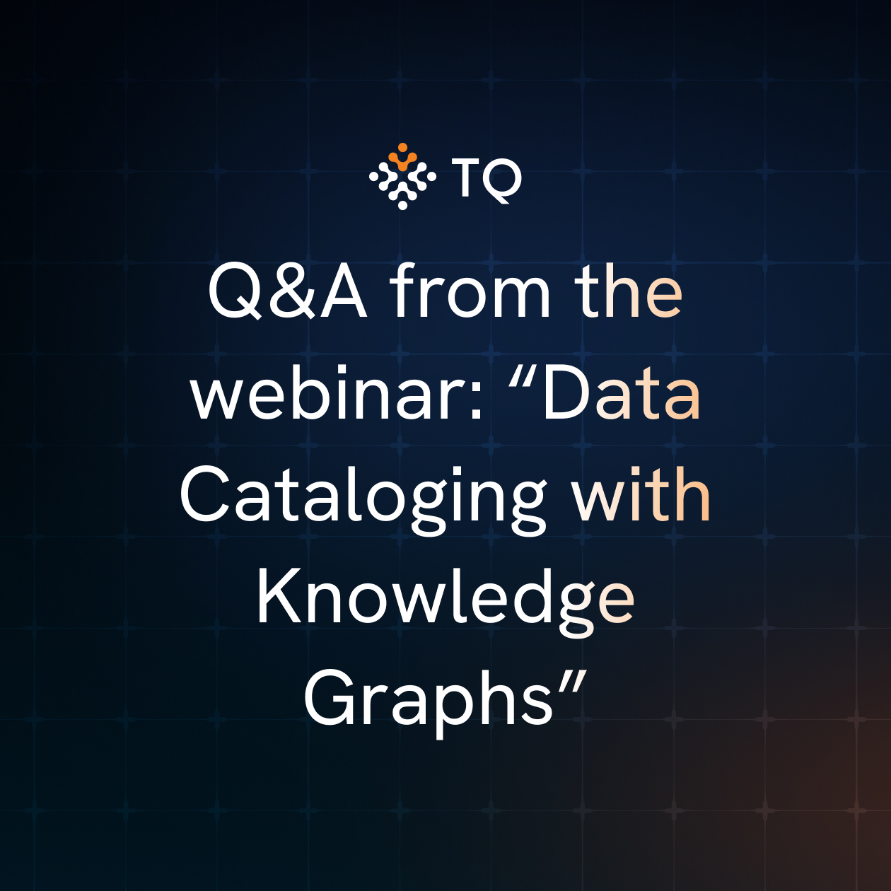 Q&A from the webinar: “Data Cataloging with Knowledge Graphs”