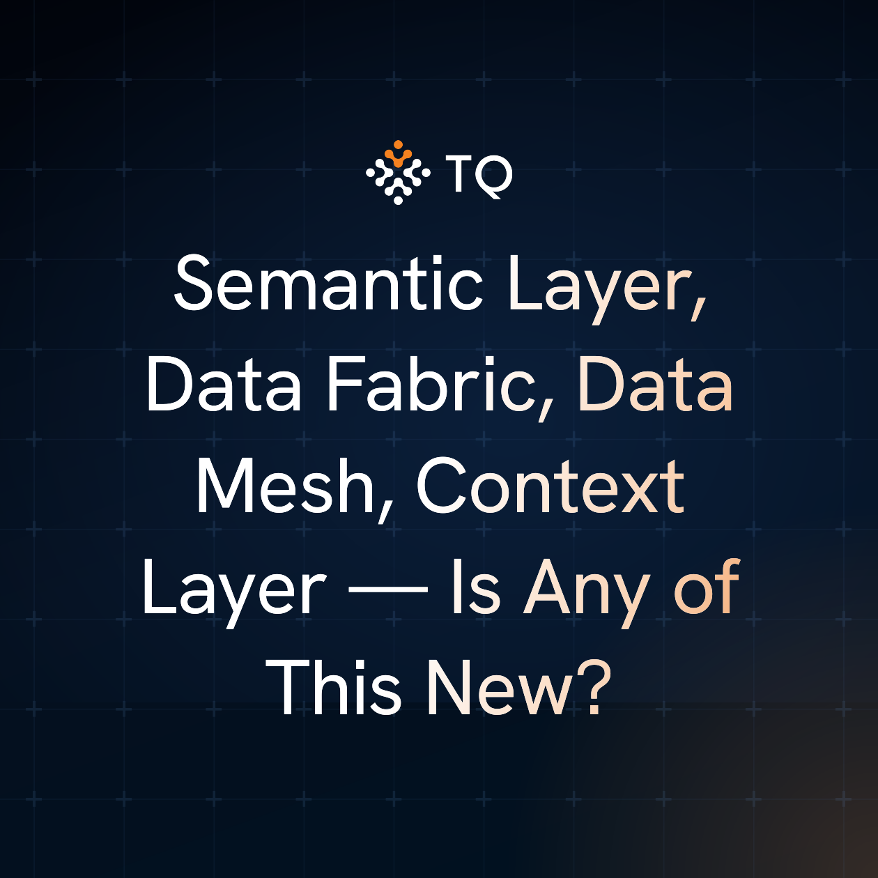 Semantic Layer, Data Fabric, Data Mesh, Context Layer: Is Any of This New?