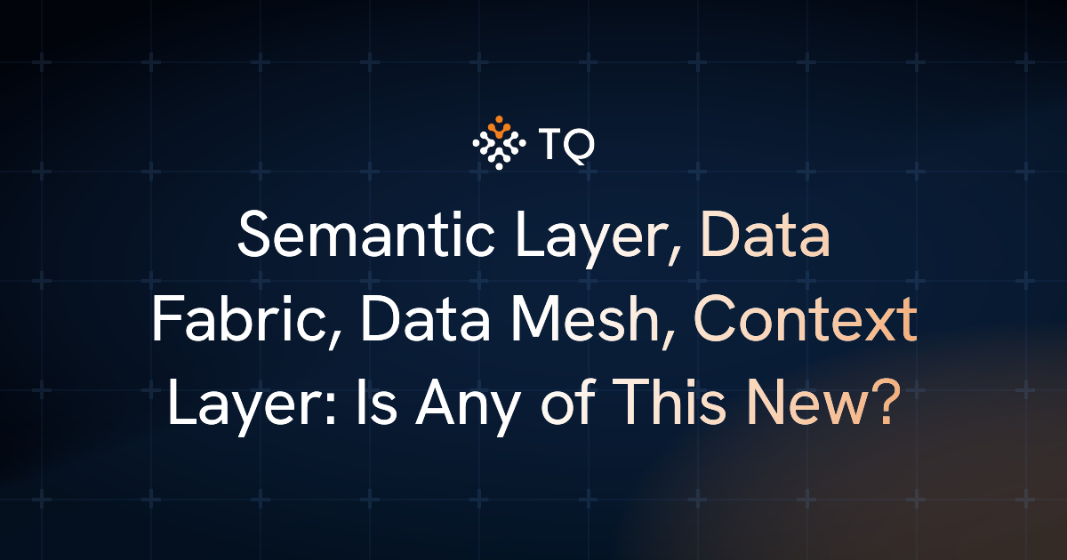 Semantic Layer, Data Fabric, Data Mesh, Context Layer: Is Any of This New?