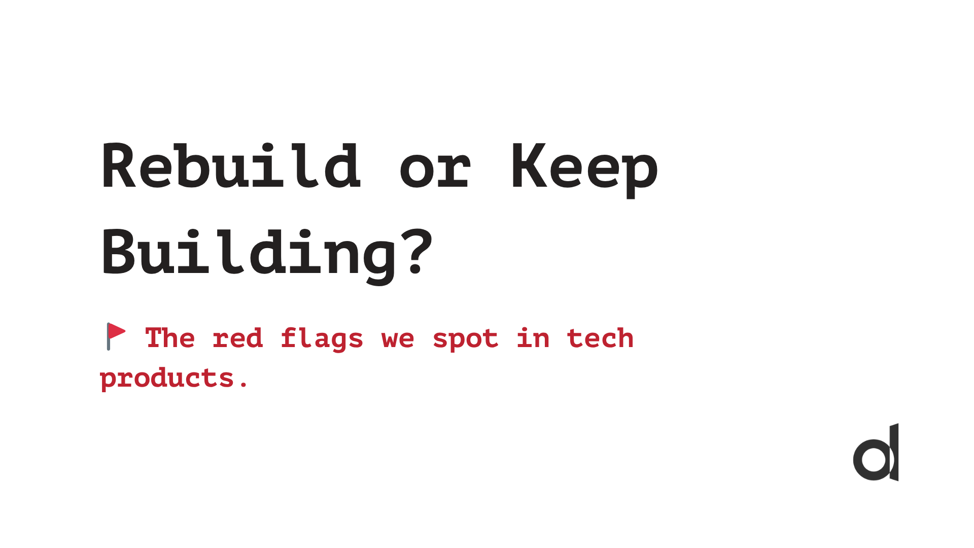 Should You Rebuild or Keep Building?