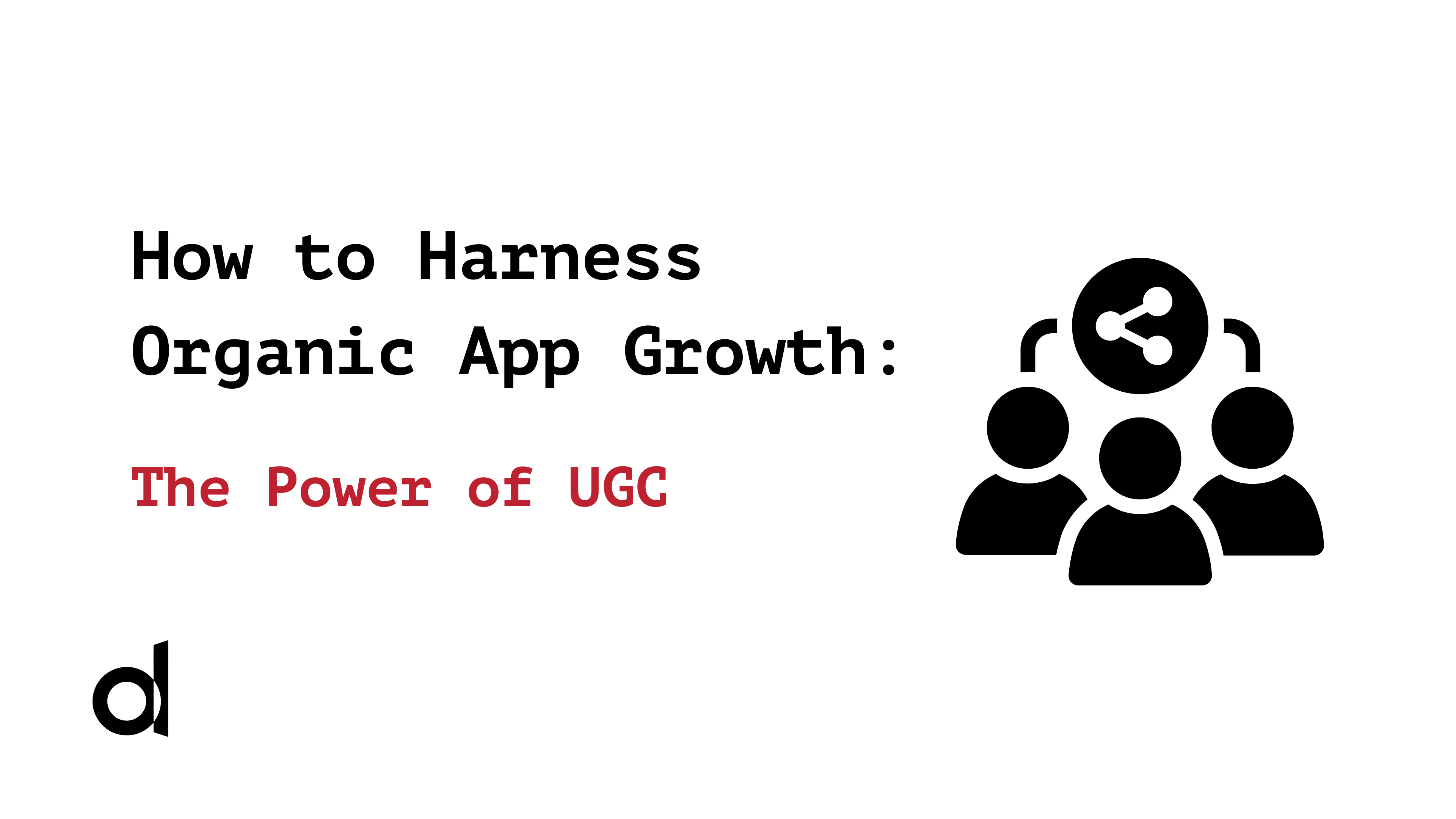 How to Harness Organic App Growth: User-Generated Content