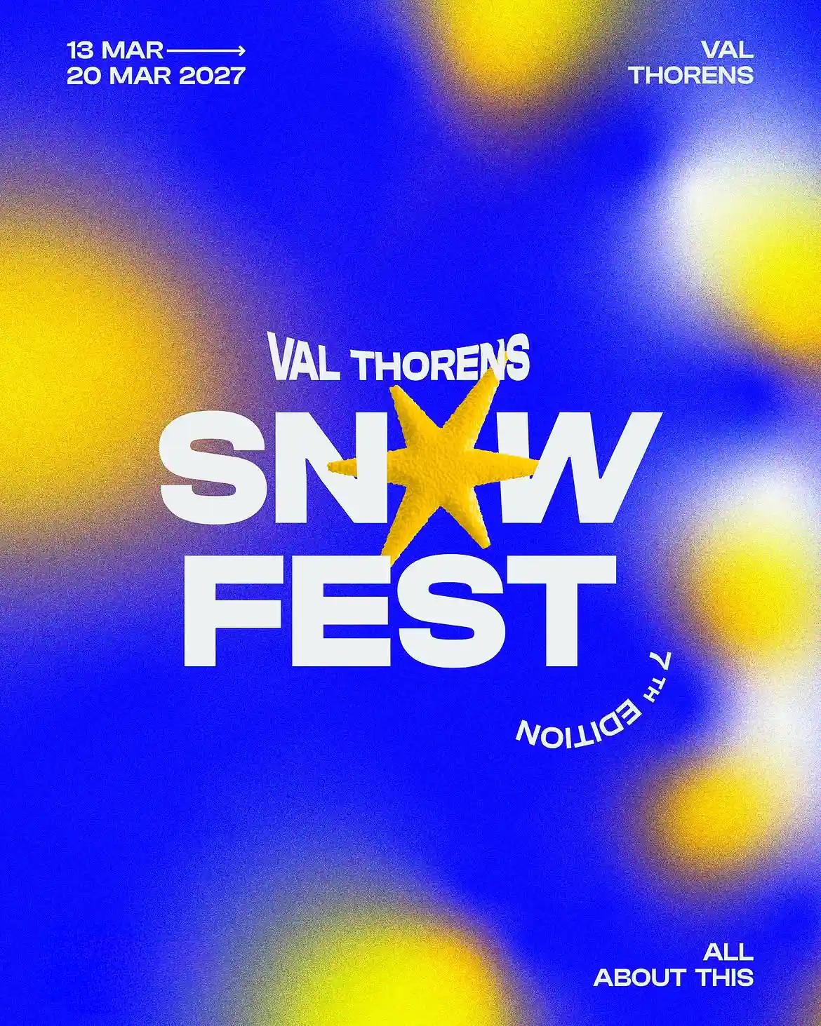 Affiche colorée pour le Snowfest 2027 à Val Thorens, avec un fond bleu et jaune flou, texte blanc indiquant les dates du 13 au 20 mars, la mention de la 7e édition, et une grande étoile jaune au centre du mot SNOW.