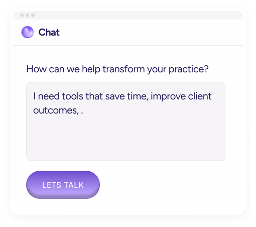 Chat window with the prompt 'How can we help transform your practice?' and a user message saying 'I need tools that save time, improve client outcomes,'. Below is a purple button labeled 'LETS TALK'.