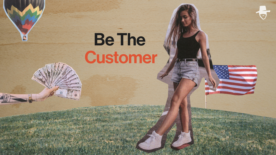 Collage reading "Be The Customer", with a hand fanning out dollar bills, a hot air balloon and a woman walking across grass.