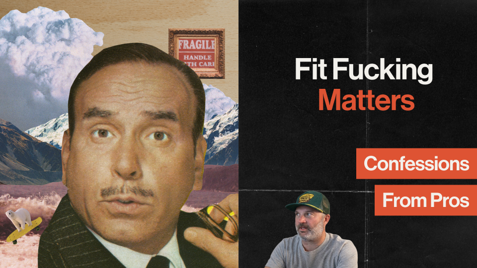 Card reading "Fit Fucking Matters" and "Confessions From Pros" beside a collage of a man in a pinstripe suit, a "Fragile, Handle With Care" sign and snowy mountains.