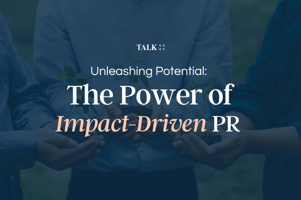 Unleashing Potential: The Power of Impact-Driven PR