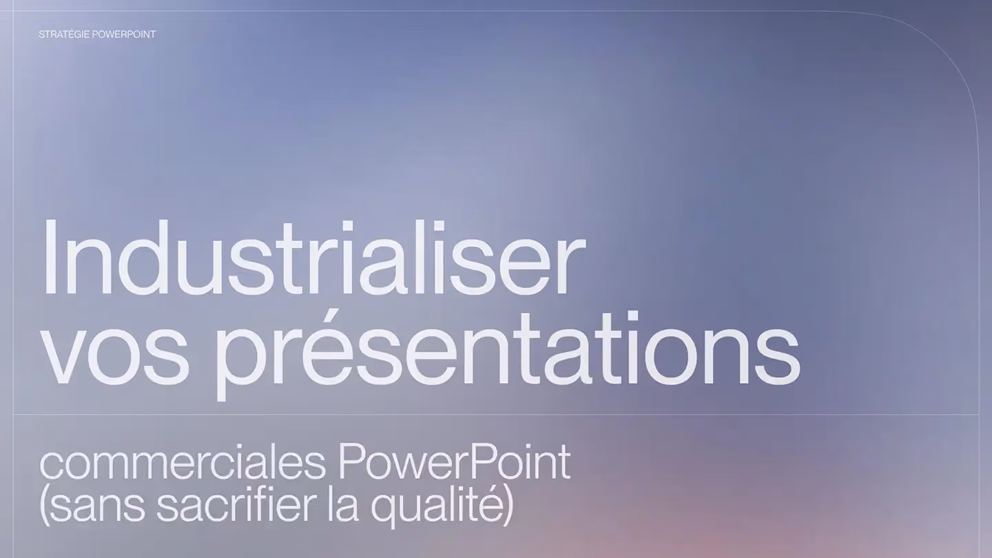 Comment industrialiser vos présentations commerciales PowerPoint (sans sacrifier la qualité)