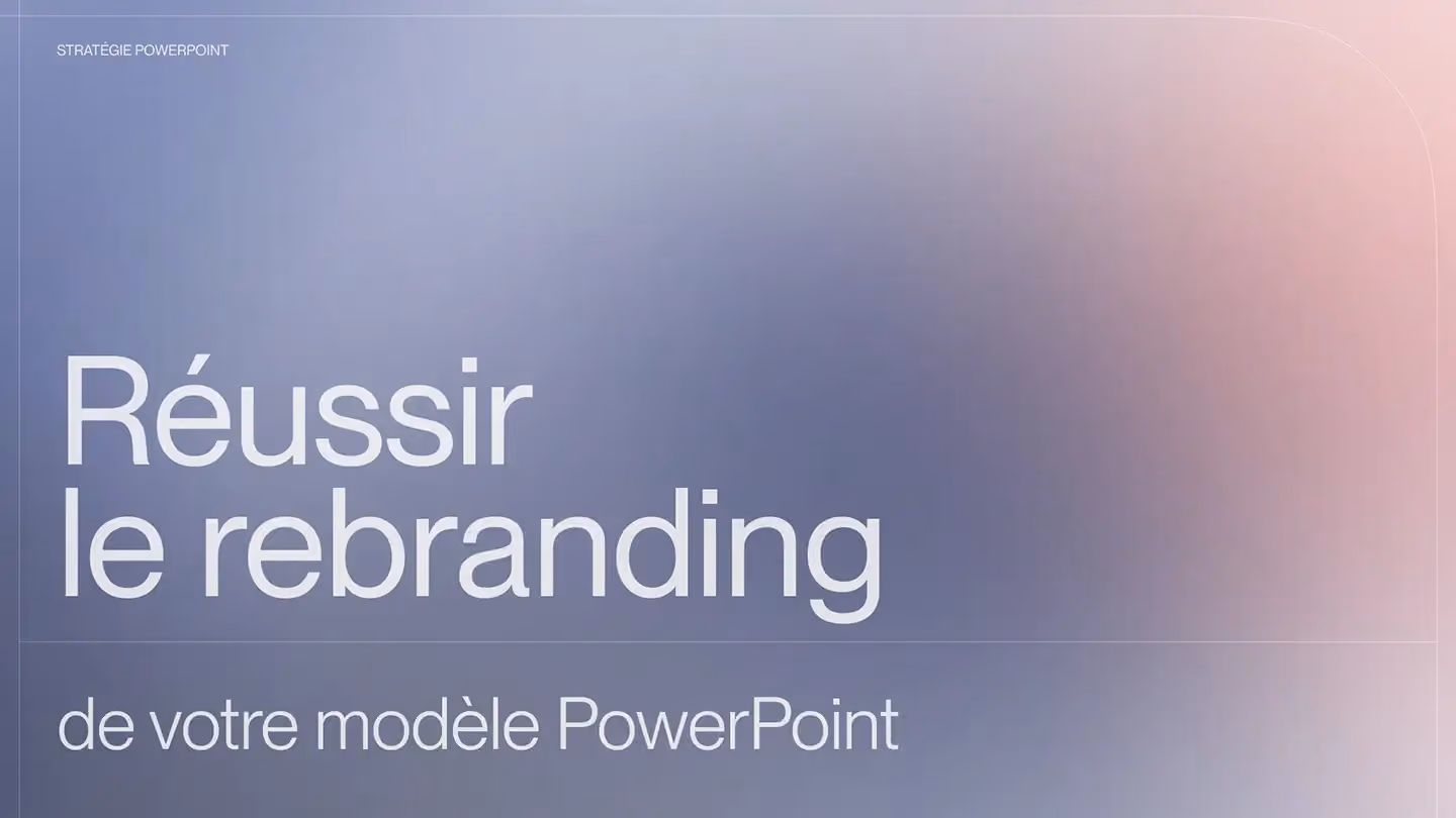 Le guide complet pour réussir le rebranding de votre modèle PowerPoint