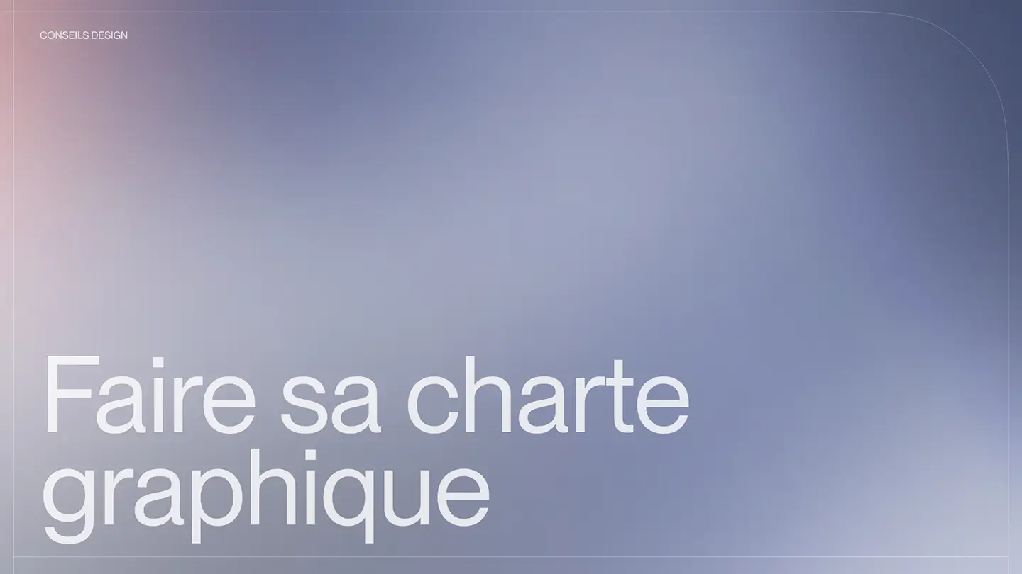 Comment faire sa charte graphique ? Le guide pratique pour bien la réussir