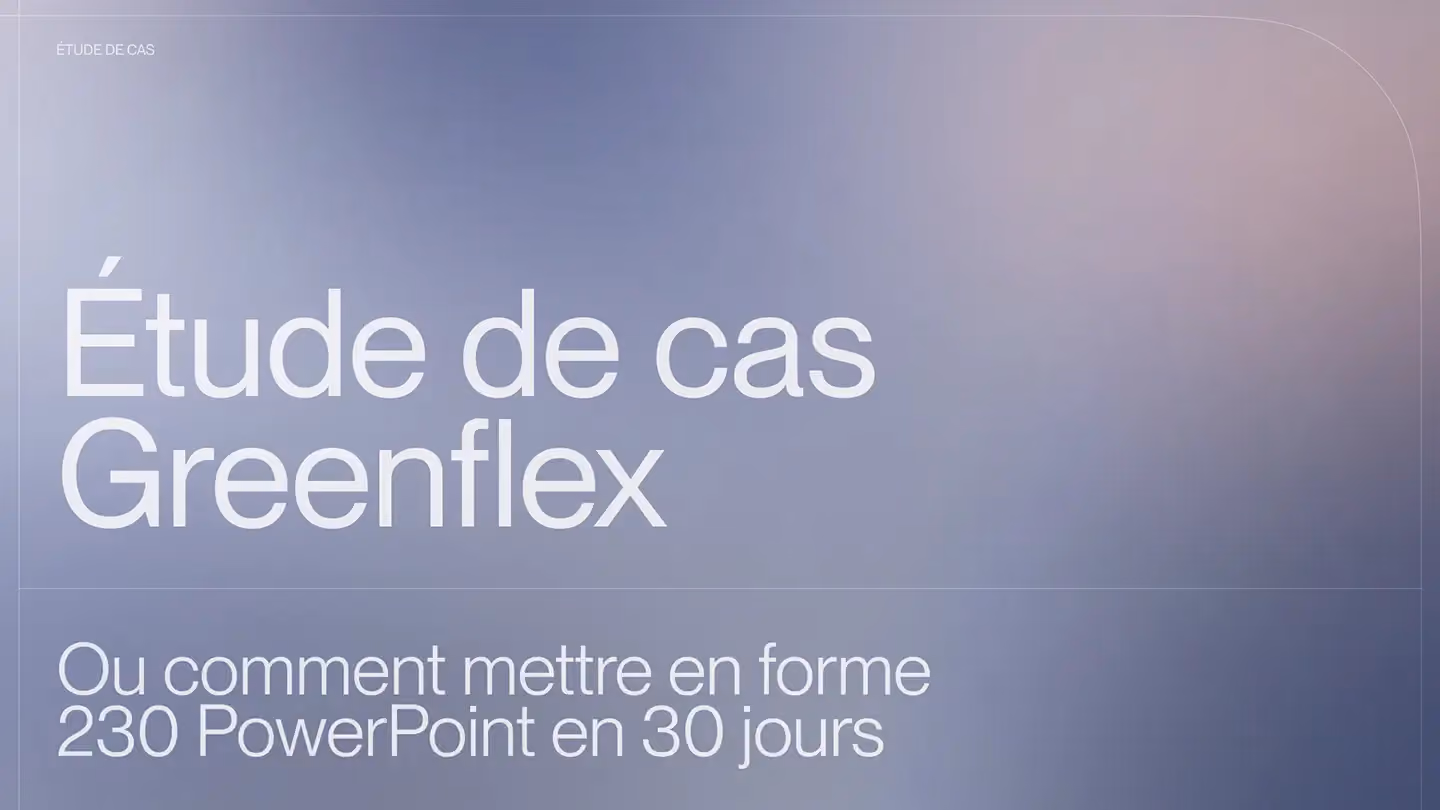 Étude de cas Greenflex Ou comment mettre en forme 230 PowerPoint en 30 jours