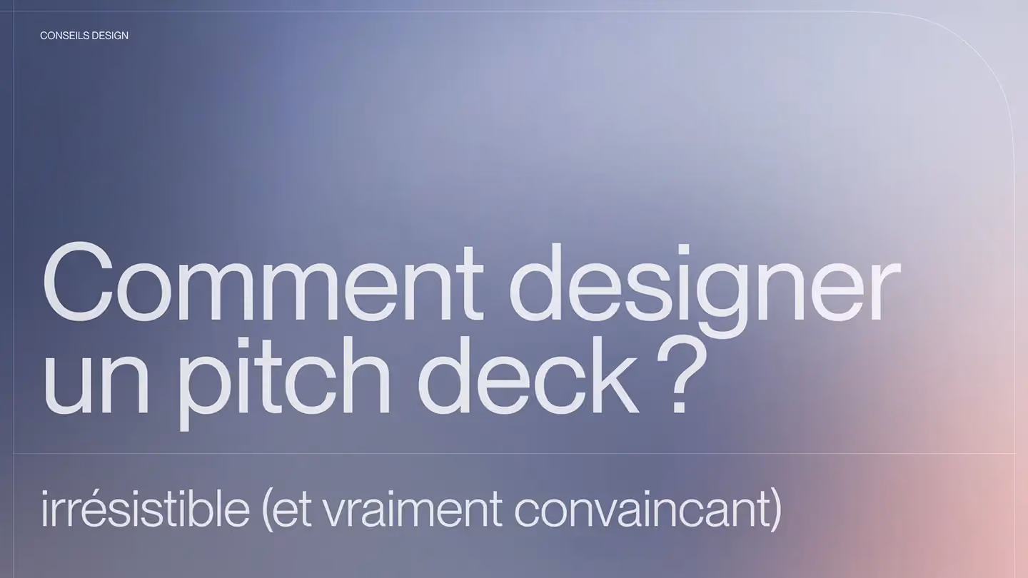 Comment designer un pitch deck irrésistible (et vraiment convaincant)