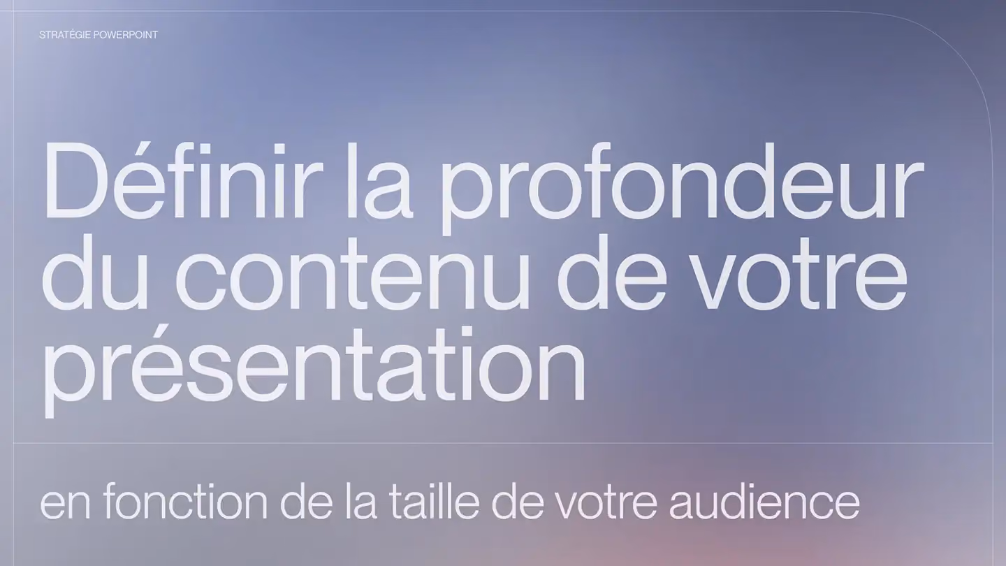 Définir la profondeur du contenu de votre présentation en fonction de la taille de votre audience