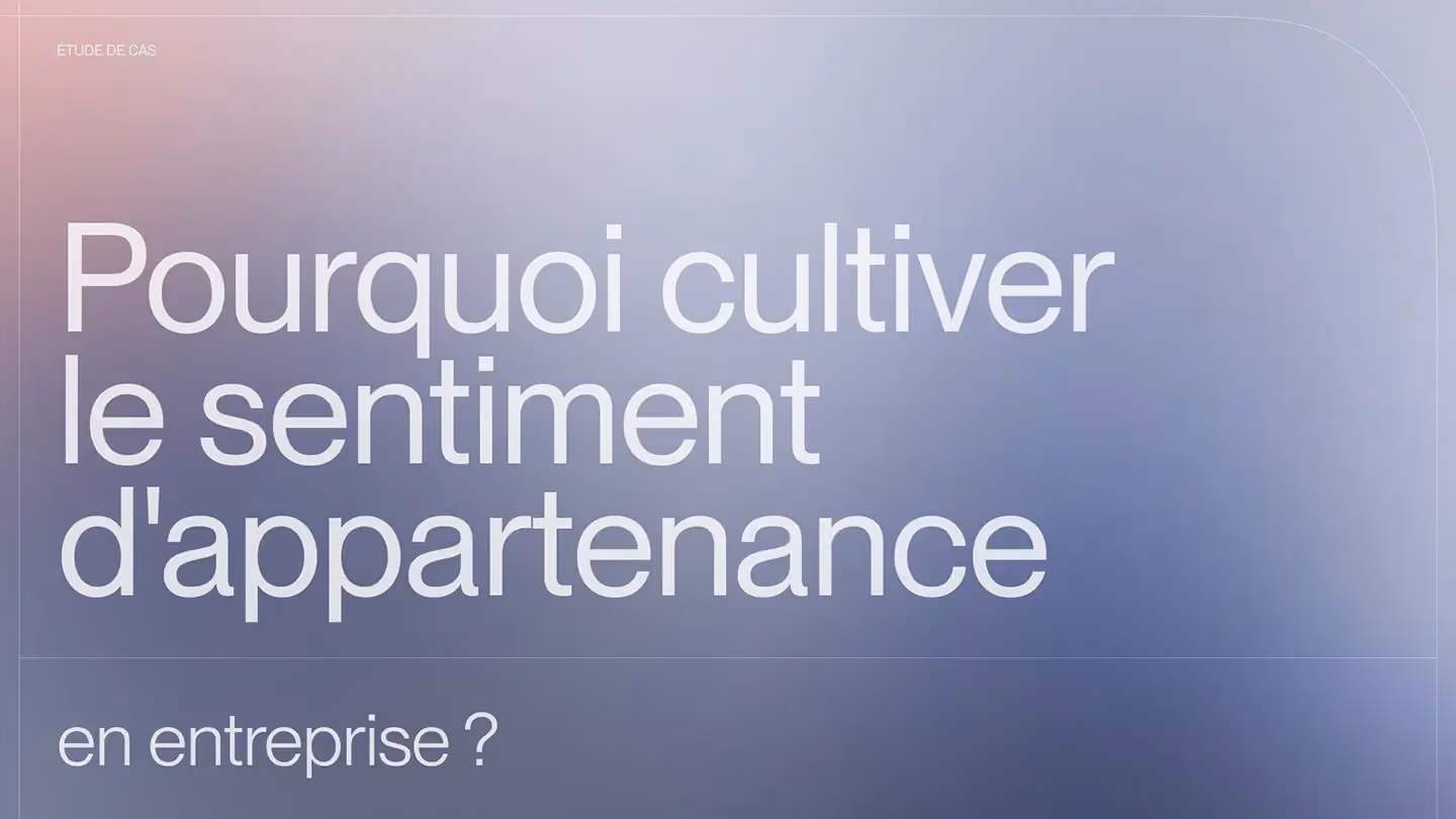 Pourquoi cultiver le sentiment d'appartenance en entreprise ?