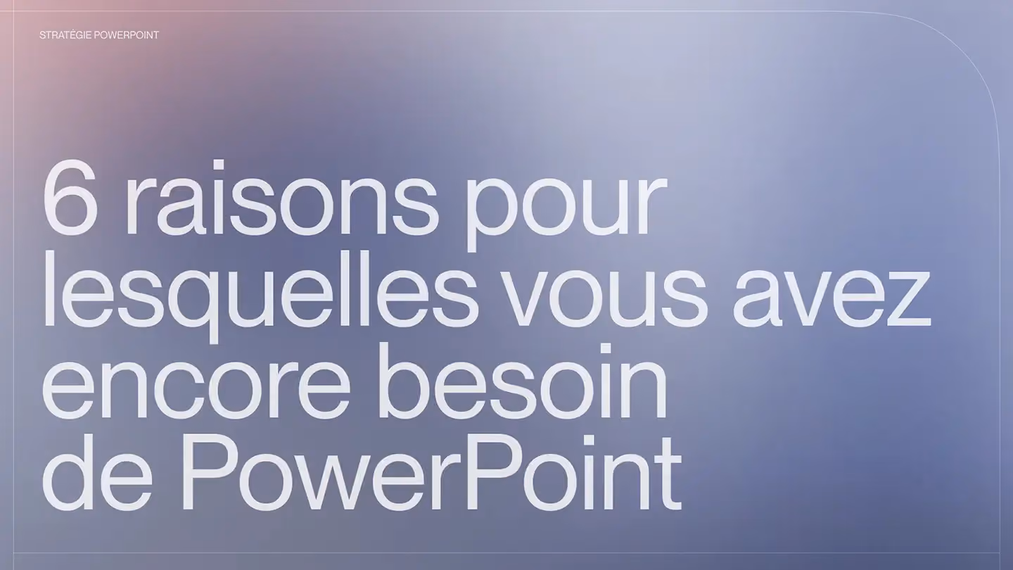 6 raisons pour lesquelles vous avez encore besoin de PowerPoint