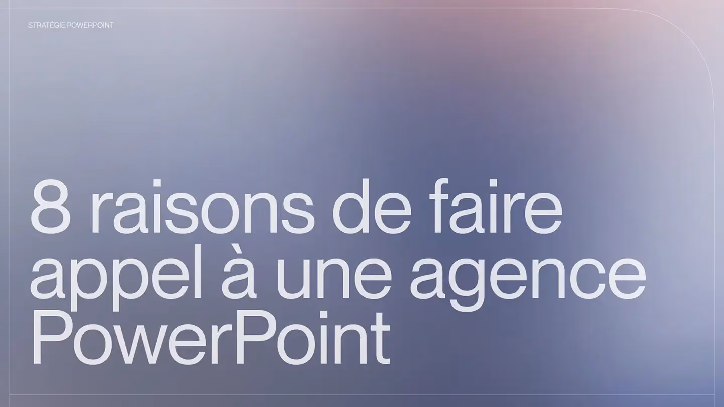 8 raisons de faire appel à une agence PowerPoint