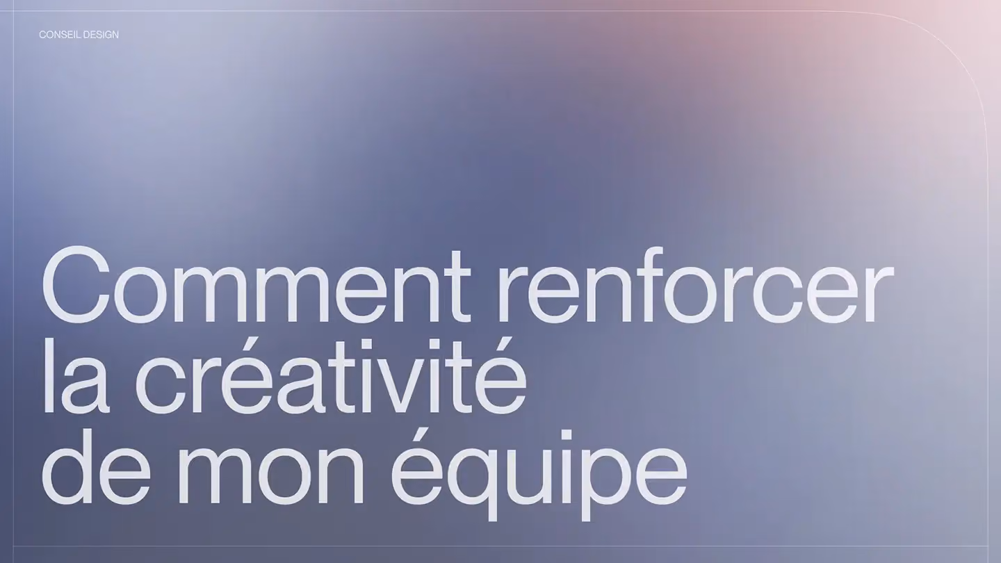 Comment renforcer la créativité de mon équipe ?