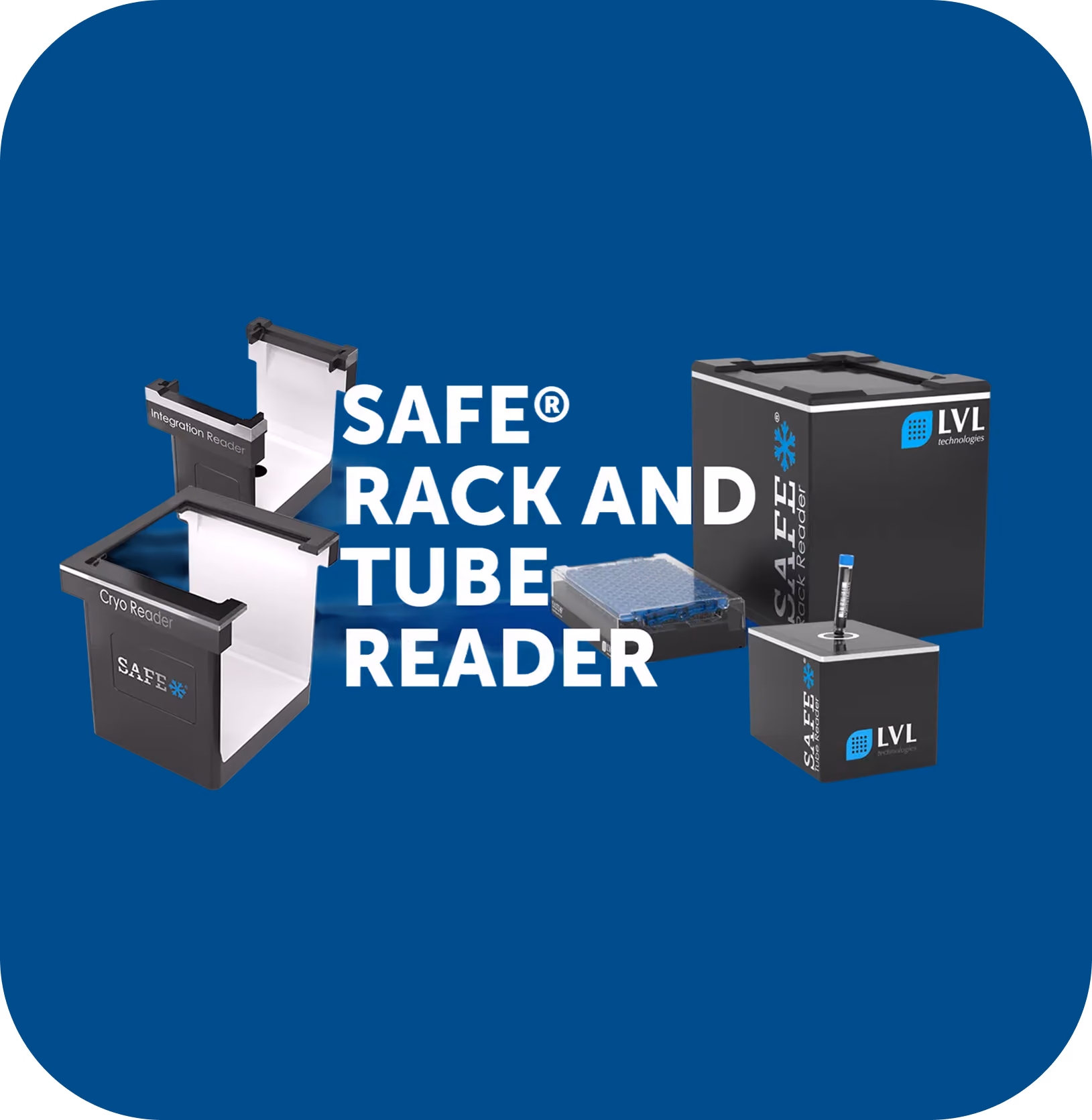Images de lecteurs SAFE pour racks et tubes, incluant un lecteur Cryo Reader, un lecteur Integration Reader, une plaque multi-puits, un grand boîtier et un petit cube avec un tube inséré, tous avec le logo LVL technologies sur fond bleu.