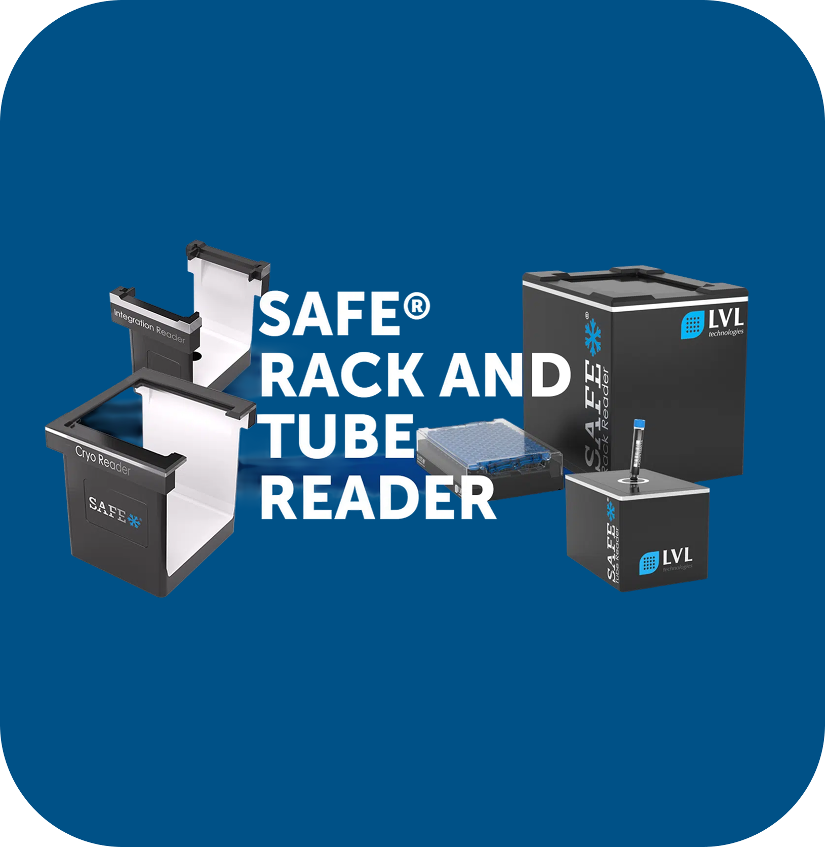 Images de lecteurs SAFE pour racks et tubes, incluant un lecteur Cryo Reader, un lecteur Integration Reader, une plaque multi-puits, un grand boîtier et un petit cube avec un tube inséré, tous avec le logo LVL technologies sur fond bleu.