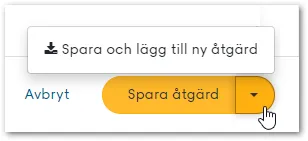 Knappen Spara åtgärd med tilläggsvalet Spara och lägg till ny åtgärd