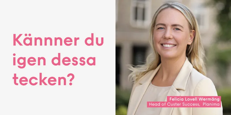 Grafik med frågan “Känner du igen dessa tecken?” och foto på Felicia Lovell Wermäng, Head of Customer Success på Planima