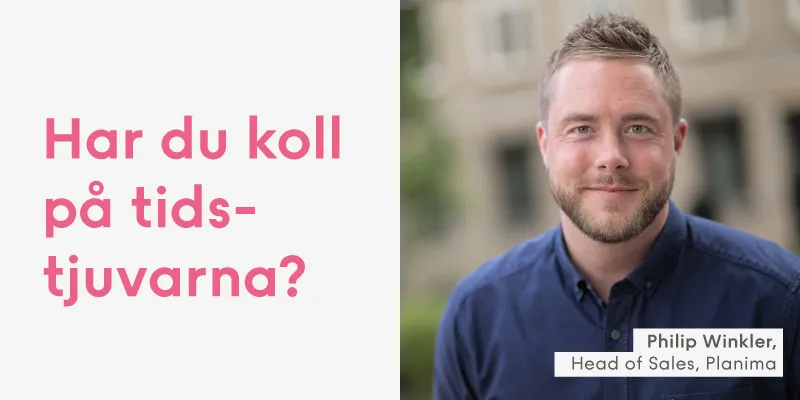 Grafik med frågan “Har du koll på tidstjuvarna?” och foto på Philip Winkler, Head of Sales på Planima