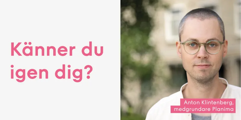 Anton Klintenberg, medgrundare Planima, bredvid texten "Känner du igen dig?"