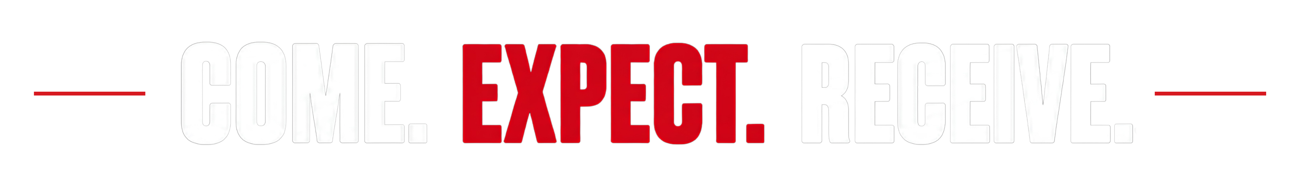 Come. Expect. Receive.