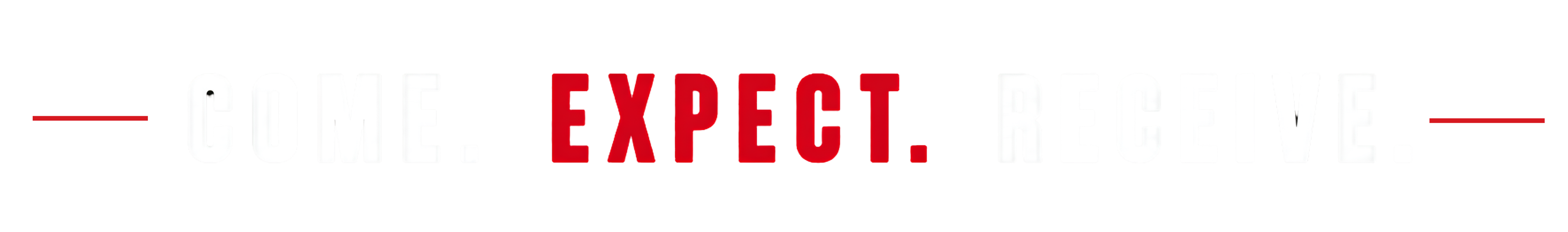 Come. Expect. Receive.