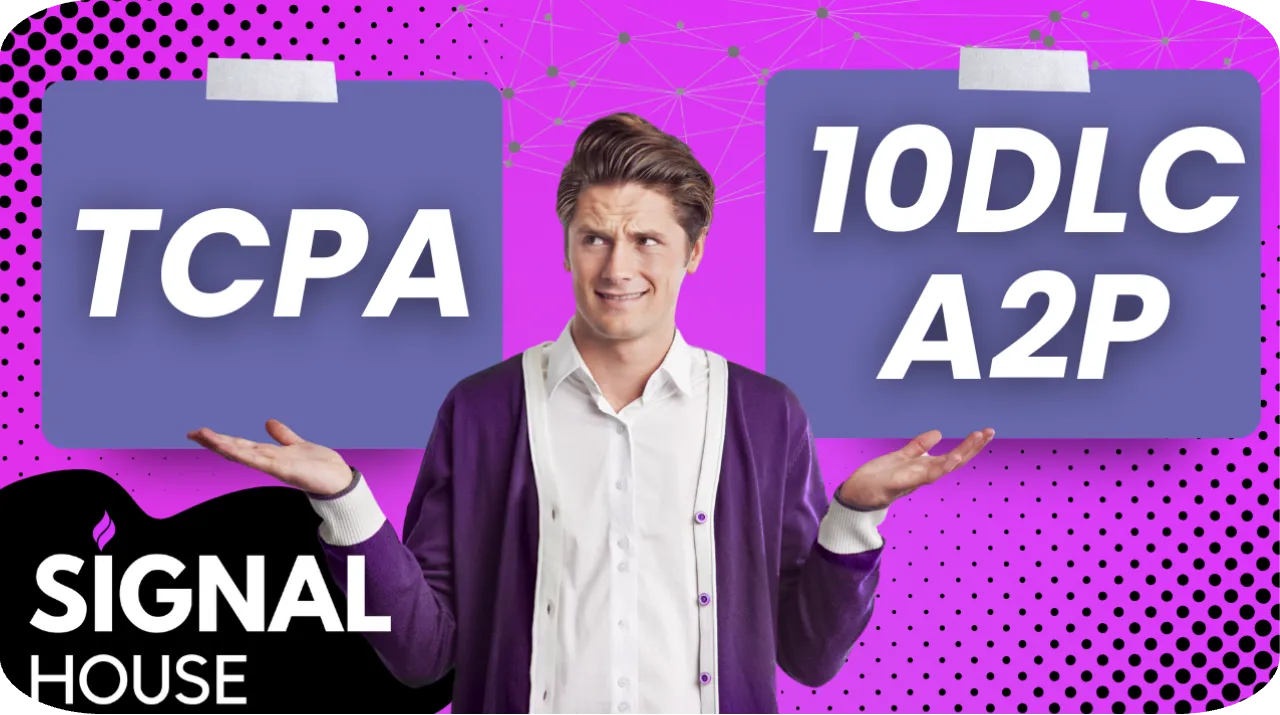 10DLC A2P vs TCPA: What’s the Difference?! 🤷
