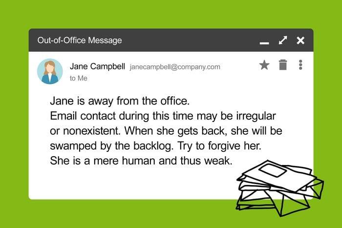 Image shows a fake, funny out of office message that reads "Jane is away from the office. Email contact during this time may be irregular or nonexistent. When she gets back, she will be swamped by the backlog. Try to forgive her. She is a mere human and thus weak."