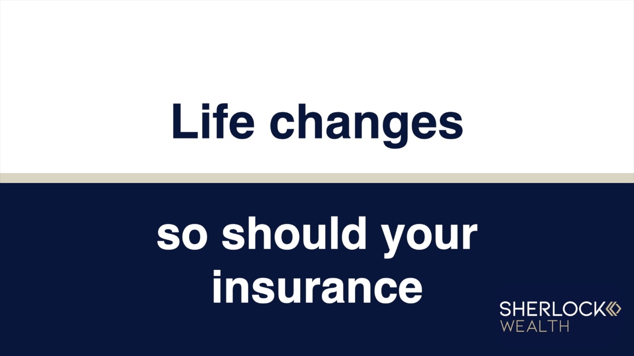 Life changes, so should your insurance