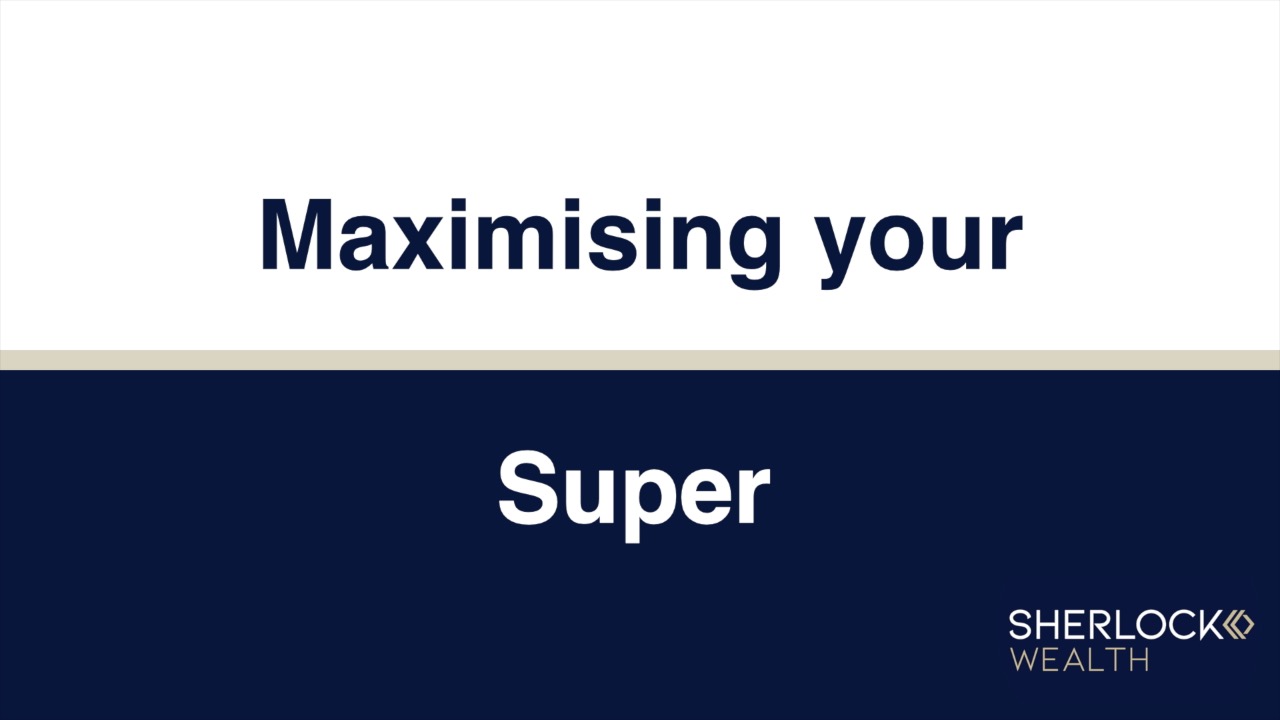Maximising your super