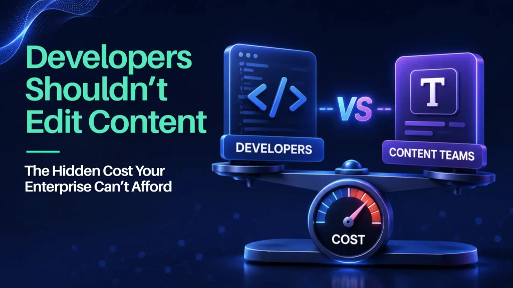 Hidden Cost of Using Developers for Content Edits