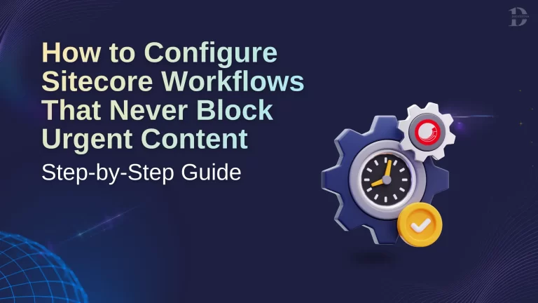 How to Configure Sitecore Workflows That Never Block Urgent Content: A Step-by-Step Guide