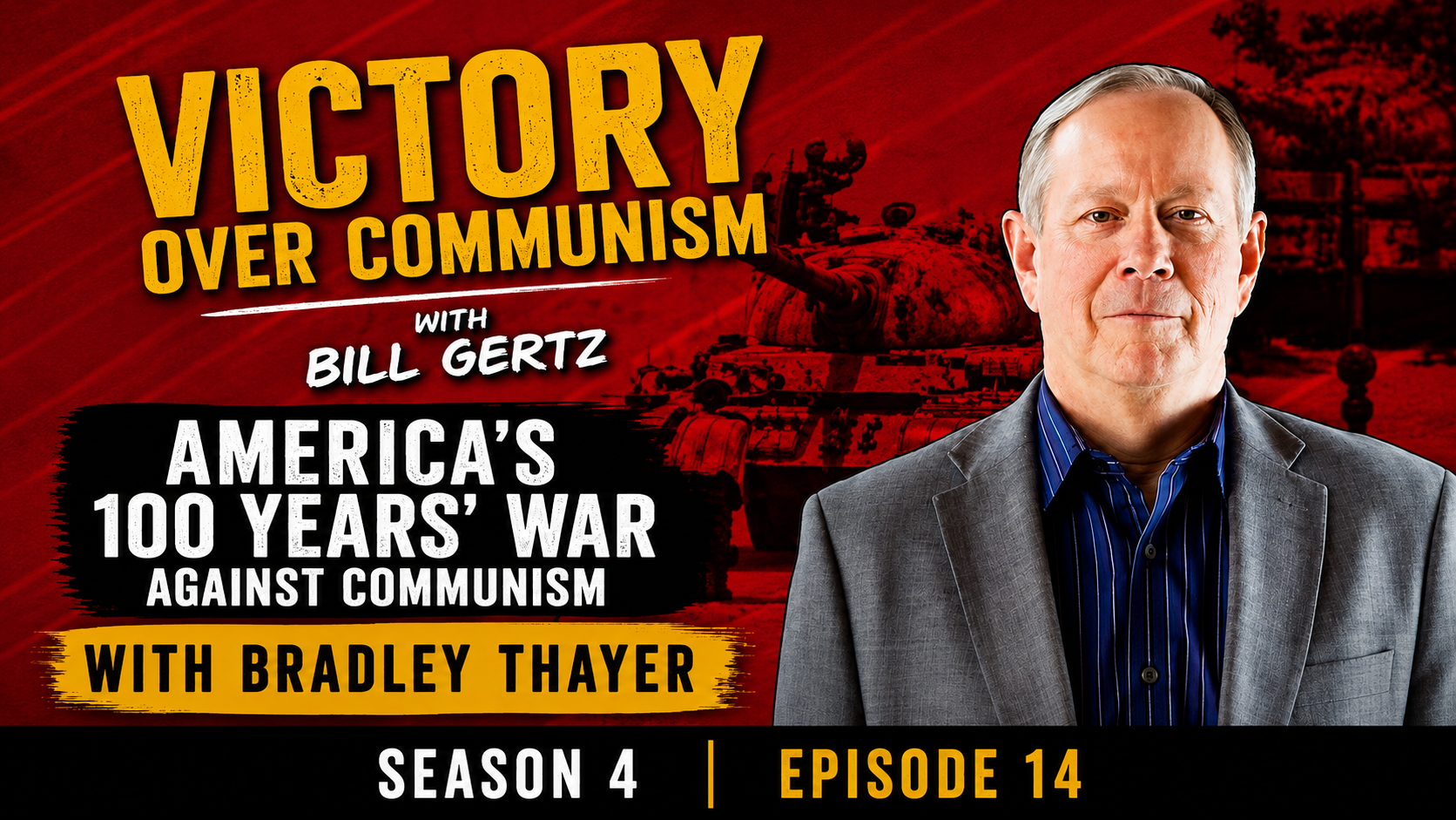 Victory Over Communism podcast thumbnail featuring Bill Gertz with the episode title “America’s 100 Years’ War Against Communism” and guest Bradley Thayer.