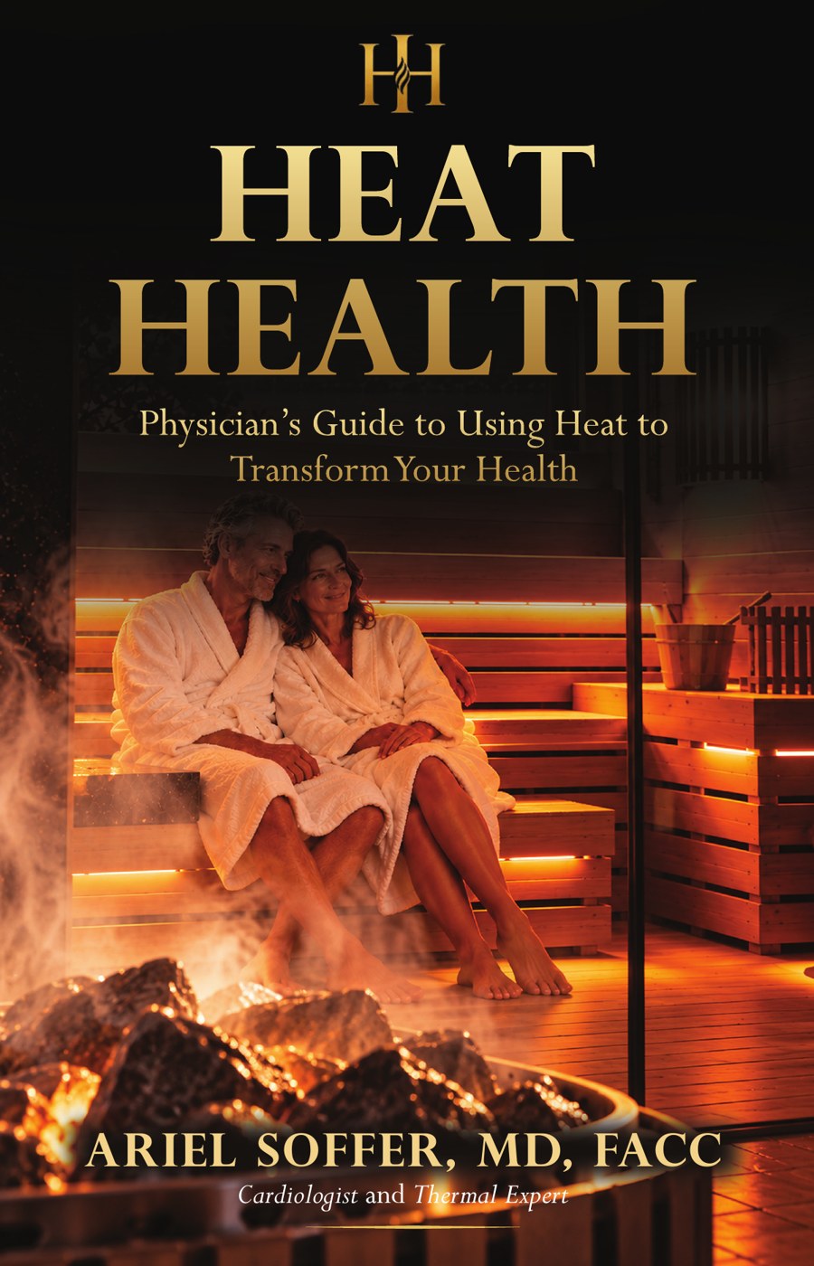 Heat Health: Physician's Guide to Using Heat to Transform Your Health by Ariel Soffer, MD, FACC