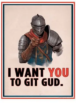 Poster of a knight with the slogan: I want you to git gud