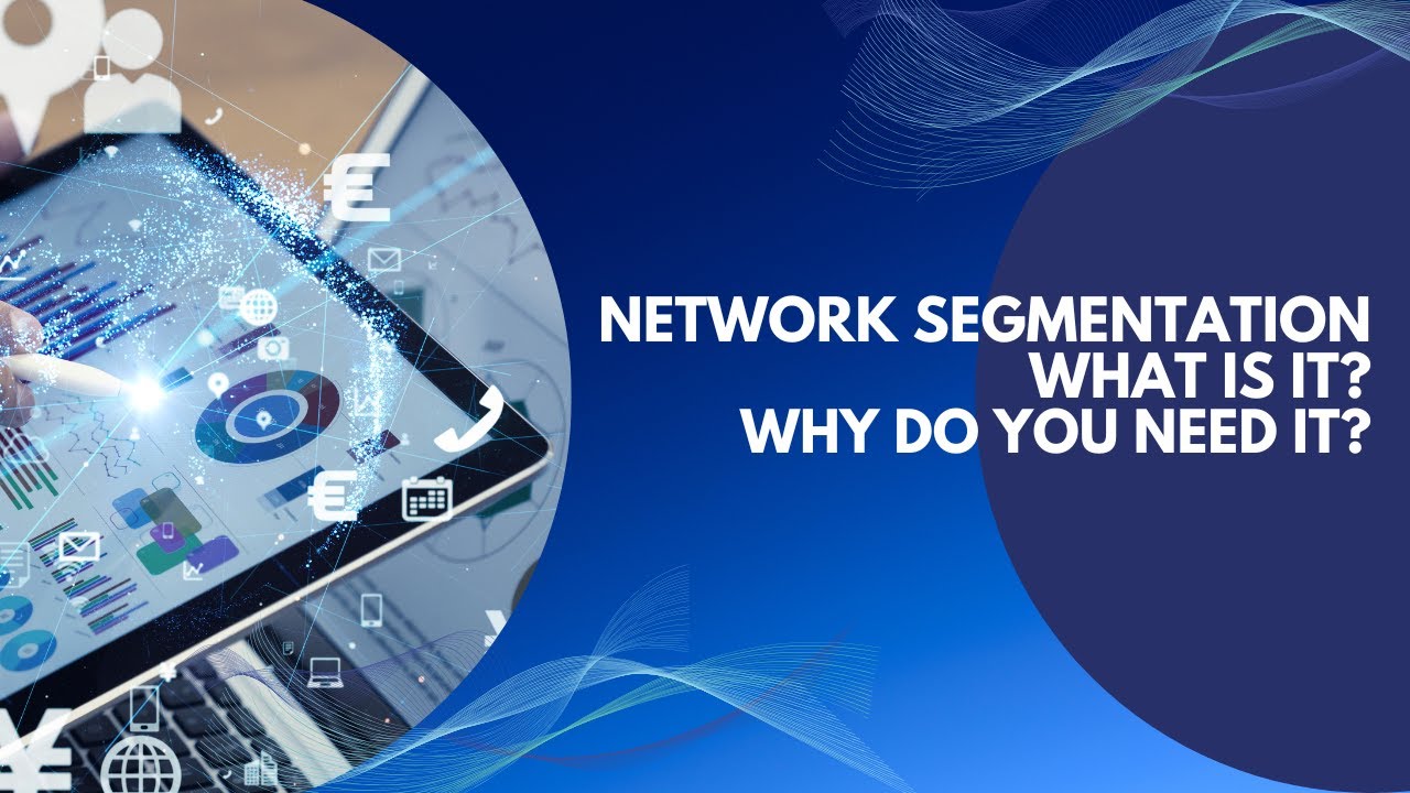 Video thumbnail for Network Segmentation – What is it? Why do you need it?