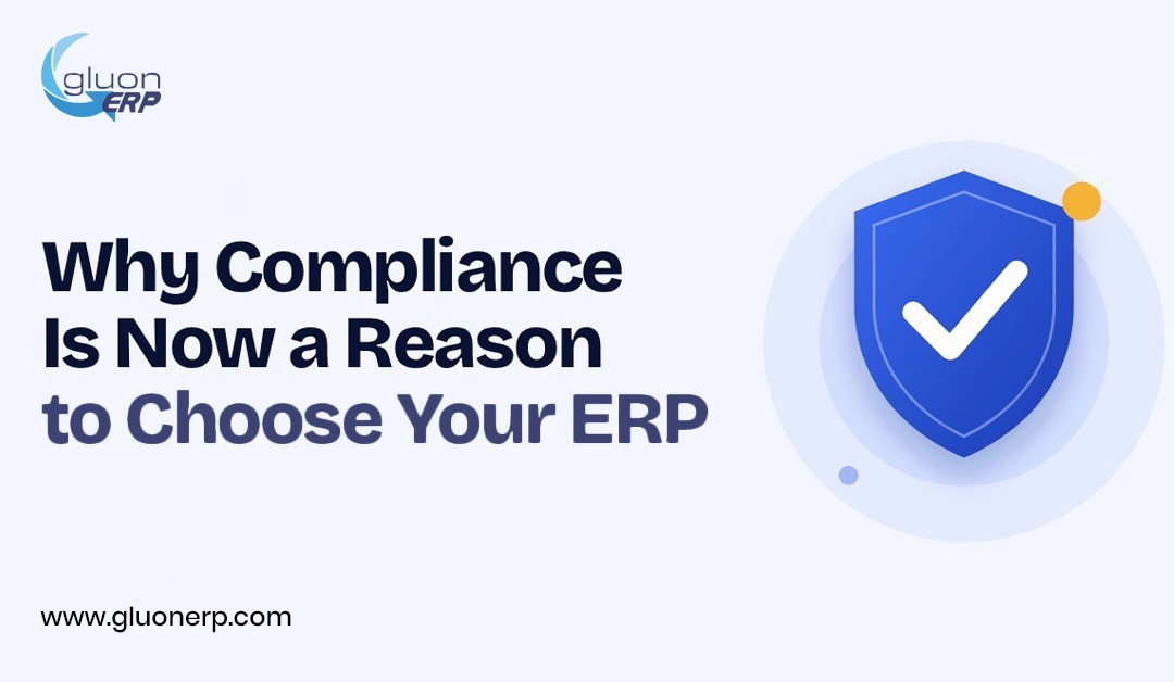 Gluon ERP blog banner titled 'Why Compliance Is Now a Reason to Choose Your ERP' featuring a blue shield icon with a white checkmark representing regulatory security and compliance.