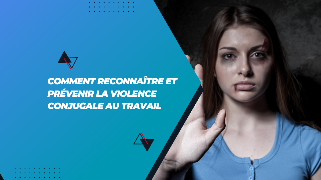 Comment reconnaître et prévenir la violence conjugale au travail
