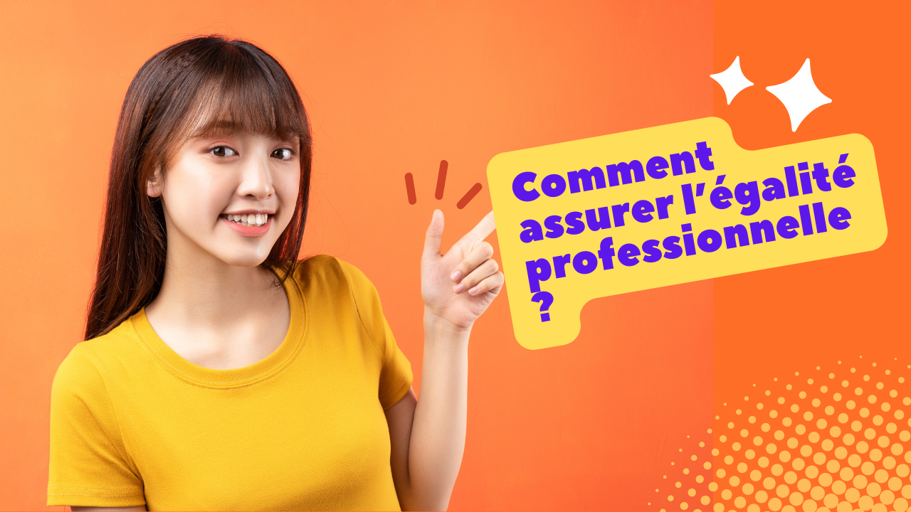 Comment assurer l’égalité professionnelle ?