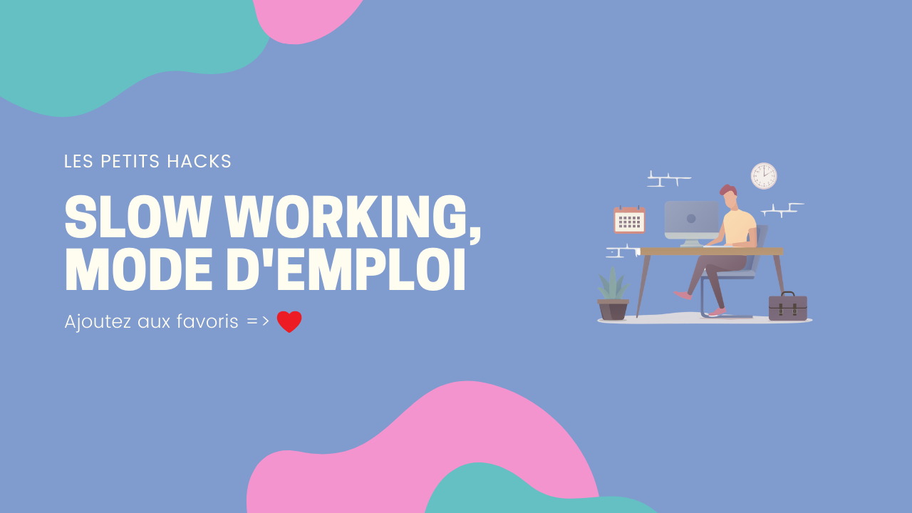 Slow working, mode d’emploi