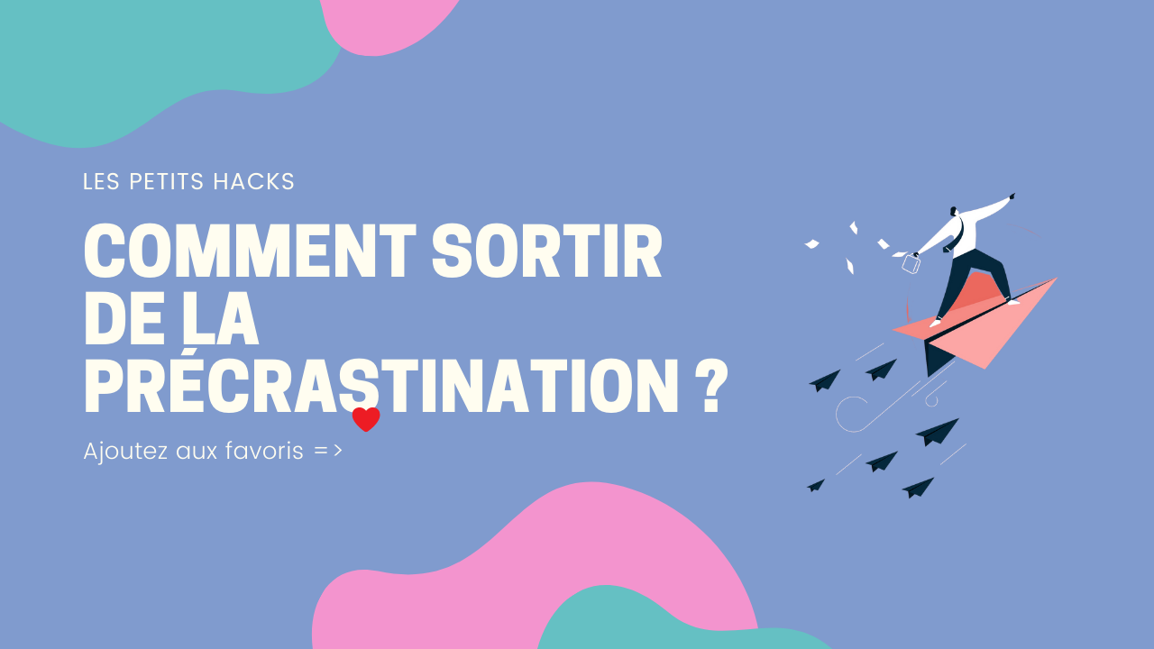 Comment sortir de la précrastination ?