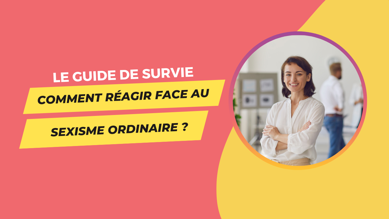 Le guide de survie : comment réagir face au sexisme ordinaire ?