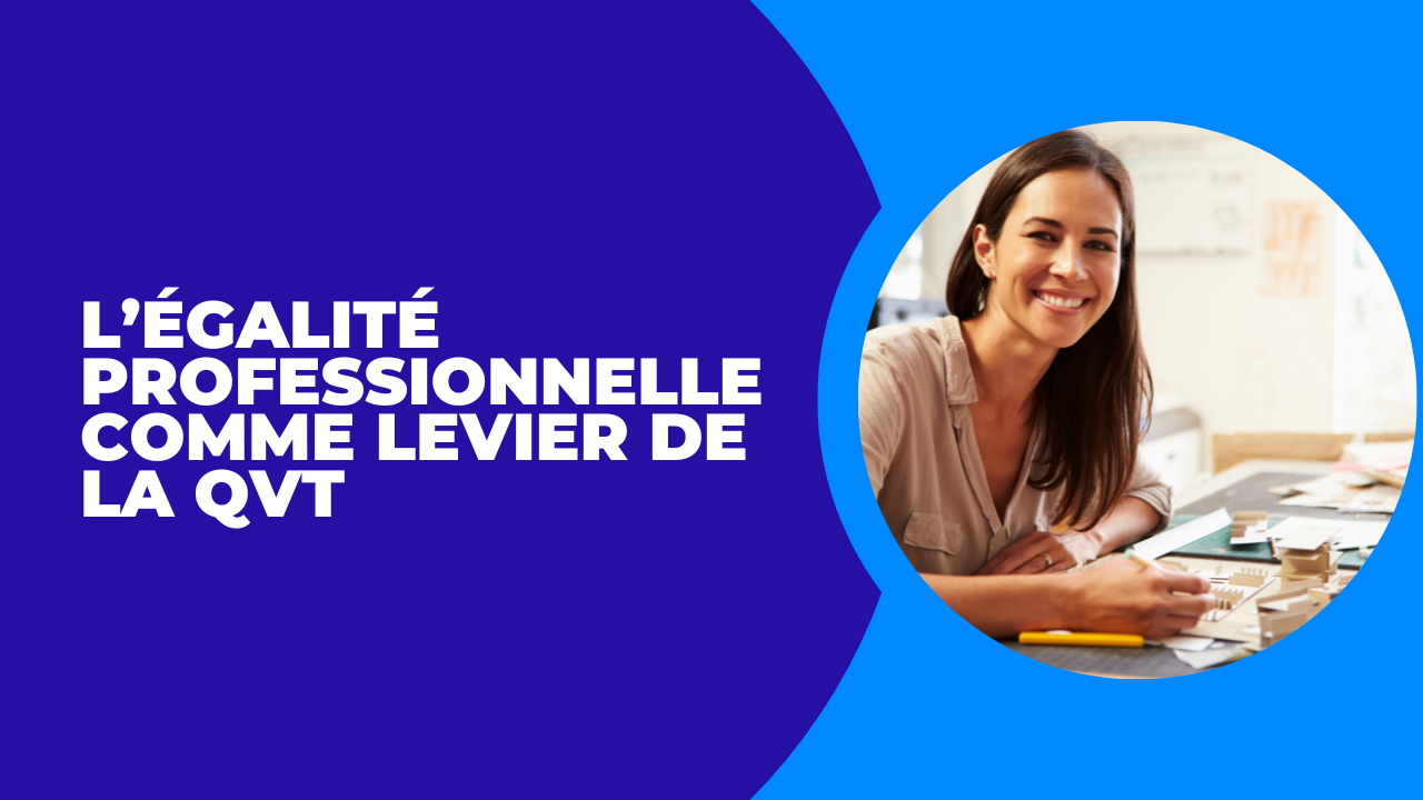 L’égalité professionnelle comme levier de la QVT