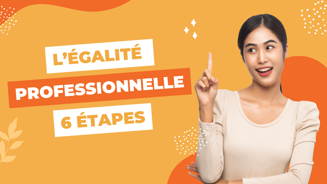 L’égalité professionnelle en 6 étapes