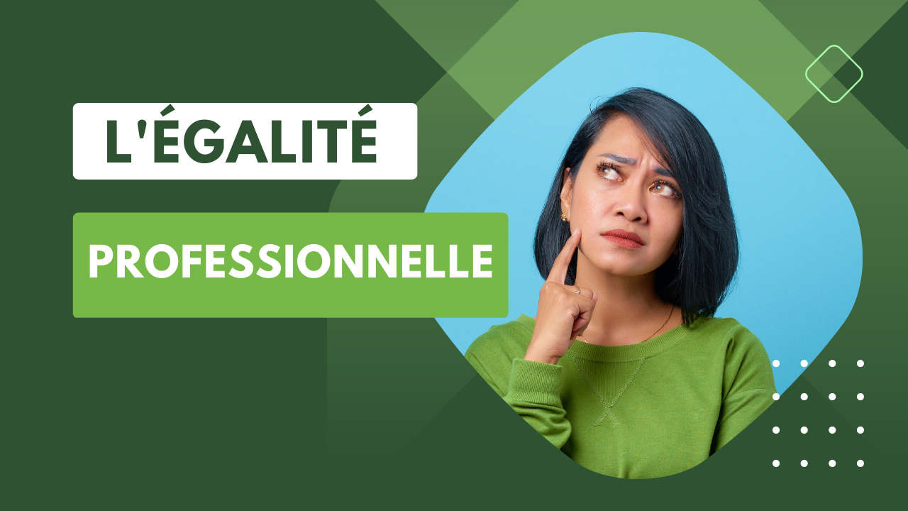 L’égalité professionnelle : une nécessaire prise en compte