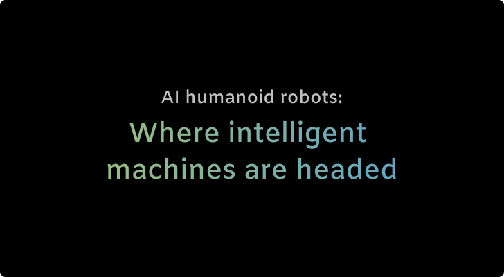 AI humanoid robots: Where intelligent machines are headed