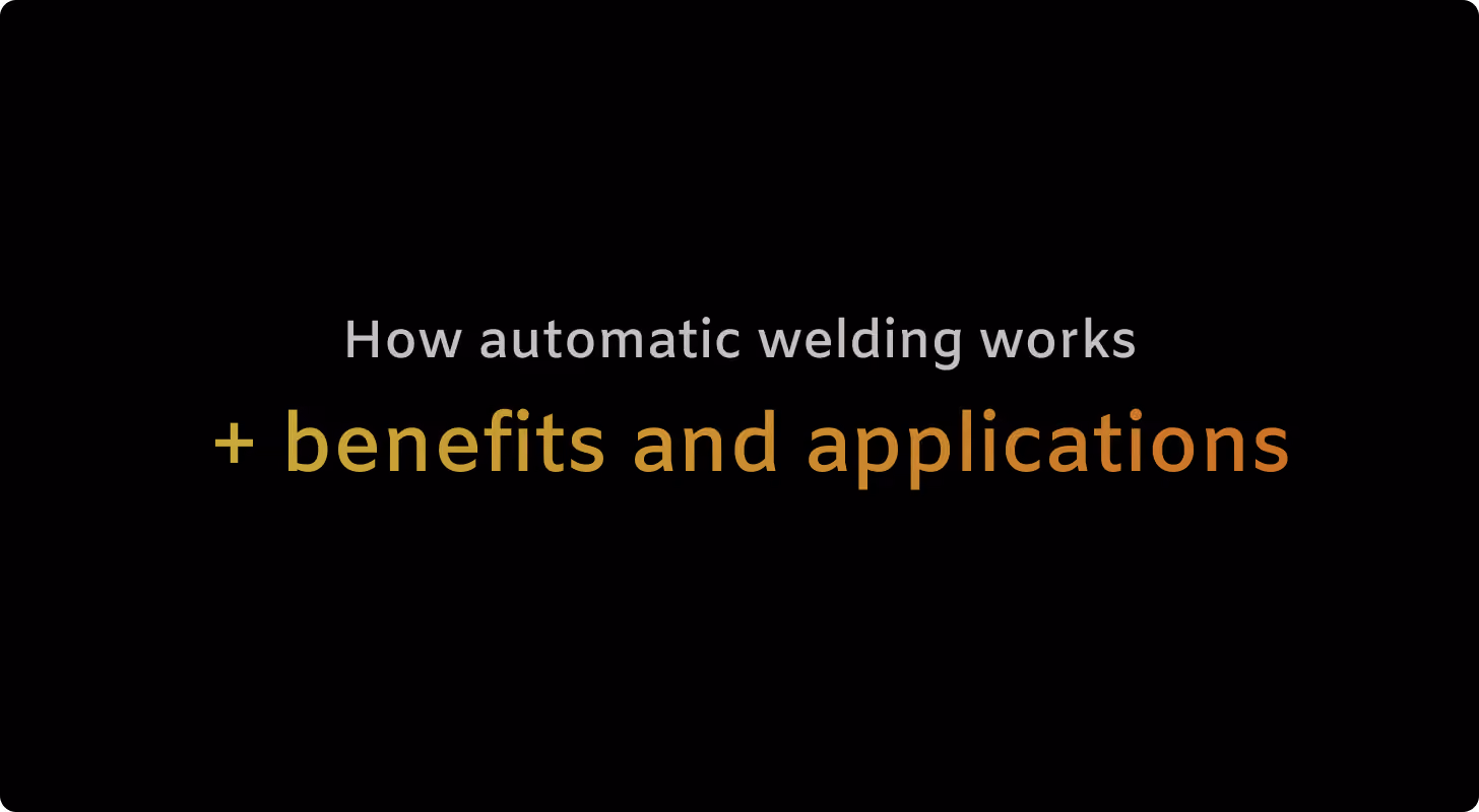 What is automatic welding? Types, benefits, and applications